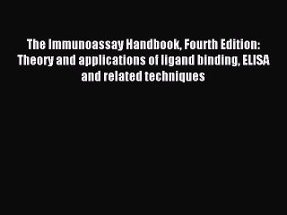 Read The Immunoassay Handbook Fourth Edition: Theory and applications of ligand binding ELISA
