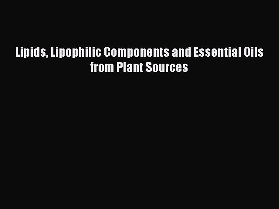 Read Lipids Lipophilic Components and Essential Oils from Plant Sources Ebook Free