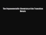 Read The Organometallic Chemistry of the Transition Metals Ebook Free