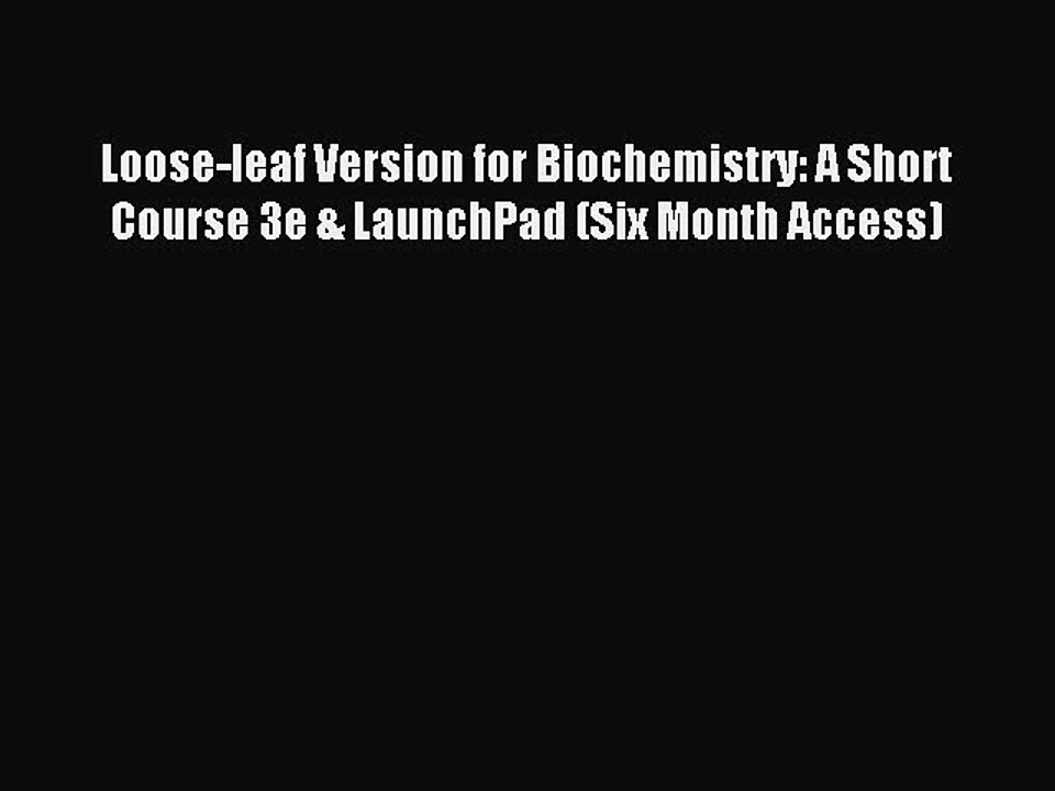 Read Loose-leaf Version for Biochemistry: A Short Course 3e & LaunchPad (Six Month Access)