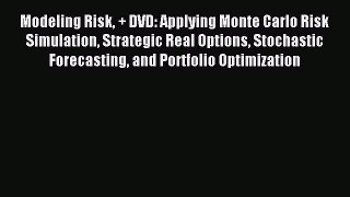 Read Modeling Risk + DVD: Applying Monte Carlo Risk Simulation Strategic Real Options Stochastic