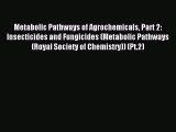 Read Metabolic Pathways of Agrochemicals Part 2: Insecticides and Fungicides (Metabolic Pathways