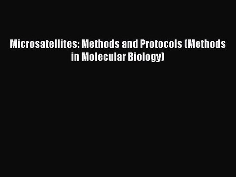 Read Microsatellites: Methods and Protocols (Methods in Molecular Biology) Ebook Free