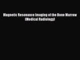 Read Magnetic Resonance Imaging of the Bone Marrow (Medical Radiology) Ebook Free