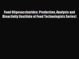 Read Food Oligosaccharides: Production Analysis and Bioactivity (Institute of Food Technologists