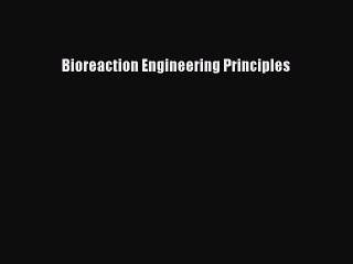 Read Bioreaction Engineering Principles Ebook Free
