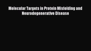 Read Molecular Targets in Protein Misfolding and Neurodegenerative Disease Ebook Online