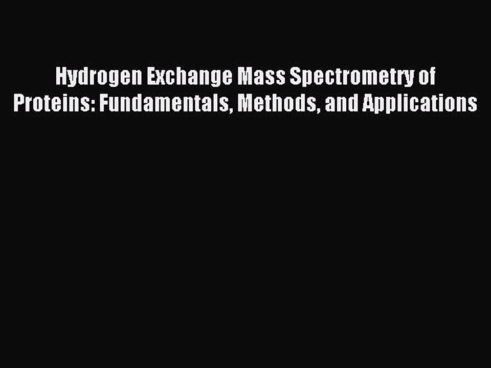 Read Hydrogen Exchange Mass Spectrometry of Proteins: Fundamentals Methods and Applications