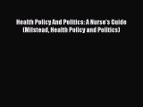 Read Health Policy And Politics: A Nurse's Guide (Milstead Health Policy and Politics) Ebook