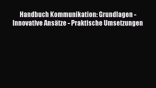 [PDF] Handbuch Kommunikation: Grundlagen - Innovative Ansätze - Praktische Umsetzungen Download