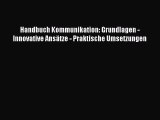 [PDF] Handbuch Kommunikation: Grundlagen - Innovative Ansätze - Praktische Umsetzungen Download