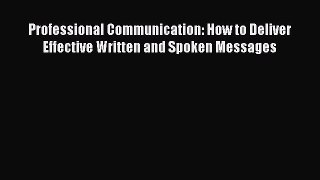 [PDF] Professional Communication: How to Deliver Effective Written and Spoken Messages Download