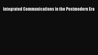 [PDF] Integrated Communications in the Postmodern Era Download Full Ebook