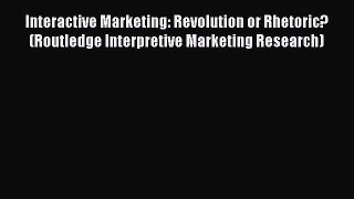 [PDF] Interactive Marketing: Revolution or Rhetoric? (Routledge Interpretive Marketing Research)