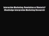 [PDF] Interactive Marketing: Revolution or Rhetoric? (Routledge Interpretive Marketing Research)
