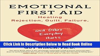 Read Emotional First Aid: Healing Rejection, Guilt, Failure, and Other Everyday Hurts  PDF Online