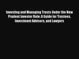 [PDF] Investing and Managing Trusts Under the New Prudent Investor Rule: A Guide for Trustees