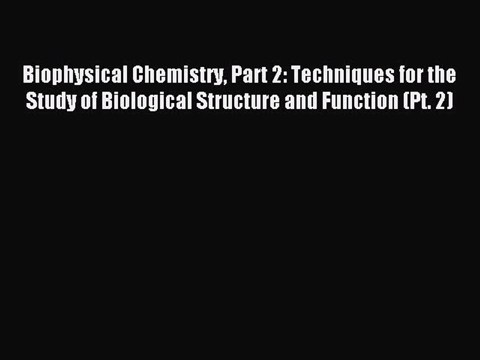 Read Biophysical Chemistry Part 2: Techniques for the Study of Biological Structure and Function