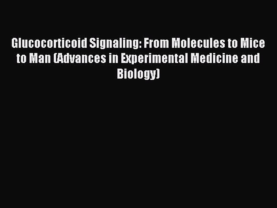 Download Glucocorticoid Signaling: From Molecules to Mice to Man (Advances in Experimental