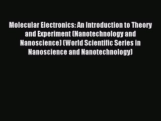 Read Molecular Electronics: An Introduction to Theory and Experiment (Nanotechnology and Nanoscience)