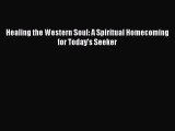 Read Healing the Western Soul: A Spiritual Homecoming for Today's Seeker PDF Online