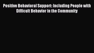 Read Positive Behavioral Support: Including People with Difficult Behavior in the Community