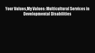 Read Your ValuesMy Values: Multicultural Services in Developmental Disabilities Ebook Free