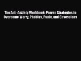 Read The Anti-Anxiety Workbook: Proven Strategies to Overcome Worry Phobias Panic and Obsessions
