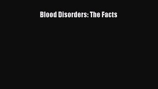 Download Blood Disorders: The Facts PDF Full Ebook
