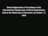 Read Blood Oxygenation: Proceedings of the International Symposium on Blood Oxygenation held