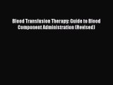 Download Blood Transfusion Therapy: Guide to Blood Component Administration (Revised) PDF Full