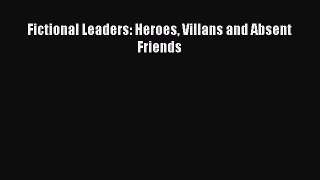 [PDF] Fictional Leaders: Heroes Villans and Absent Friends Read Online