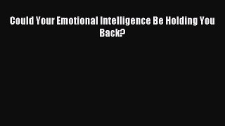 [PDF] Could Your Emotional Intelligence Be Holding You Back? Read Online