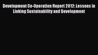 [PDF] Development Co-Operation Report 2012: Lessons in Linking Sustainability and Development