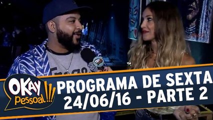 Okay Pessoal!!! 24.06.16 - Sexta - Parte 2