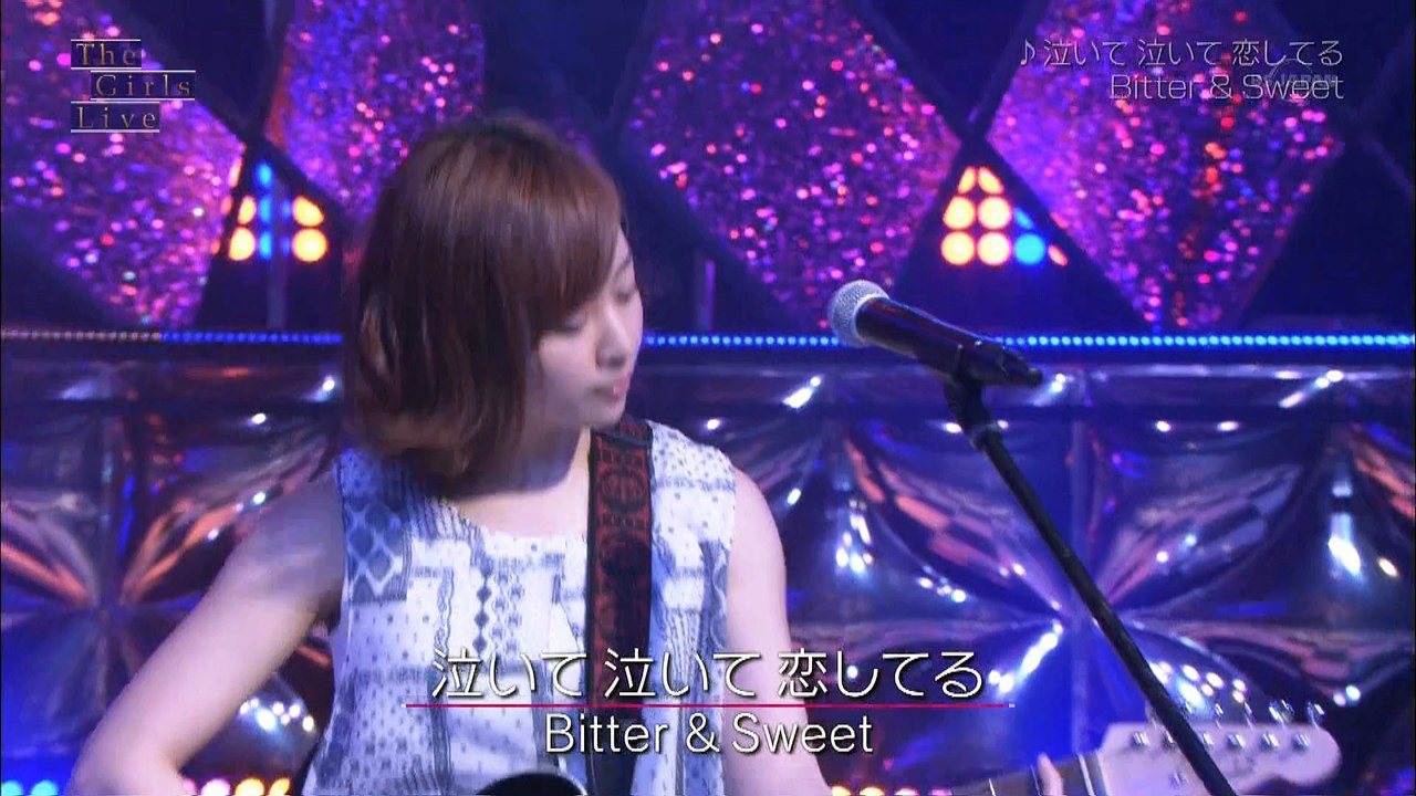 Bitter ＆ Sweet 「泣いて 泣いて 恋してる」 (The girls live 20160613)