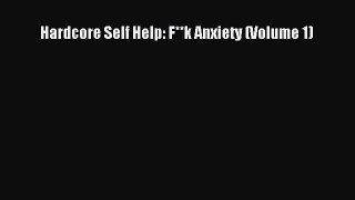 Read Hardcore Self Help: F**k Anxiety (Volume 1) Ebook Online