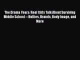 Read The Drama Years: Real Girls Talk About Surviving Middle School -- Bullies Brands Body