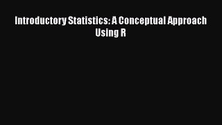 Read Introductory Statistics: A Conceptual Approach Using R Ebook Free