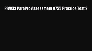 Read PRAXIS ParaPro Assessment 0755 Practice Test 2 Ebook Free