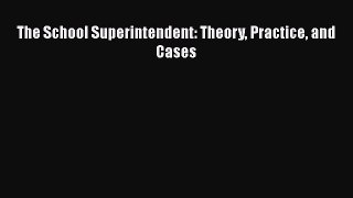 Read The School Superintendent: Theory Practice and Cases Ebook Free