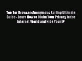 Download Tor: Tor Browser: Anonymous Surfing Ultimate Guide - Learn How to Claim Your Privacy