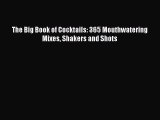 [PDF] The Big Book of Cocktails: 365 Mouthwatering Mixes Shakers and Shots Read Online