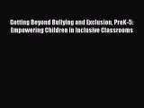 Read Getting Beyond Bullying and Exclusion PreK-5: Empowering Children in Inclusive Classrooms