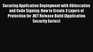 Read Securing Application Deployment with Obfuscation and Code Signing: How to Create 3 Layers