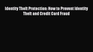 Read Identity Theft Protection: How to Prevent Identity Theft and Credit Card Fraud Ebook Online