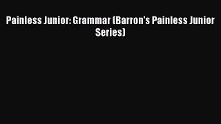 Read Painless Junior: Grammar (Barron's Painless Junior Series) Ebook Free