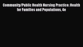 Read Community/Public Health Nursing Practice: Health for Families and Populations 4e Ebook