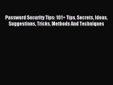 Read Password Security Tips: 101  Tips Secrets Ideas Suggestions Tricks Methods And Techniques