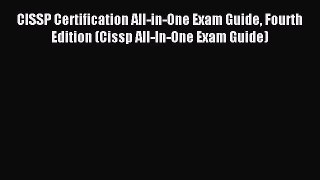 Read CISSP Certification All-in-One Exam Guide Fourth Edition (Cissp All-In-One Exam Guide)
